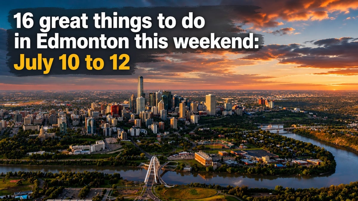 12 great things to do in Edmonton this weekend: July 10 to 12