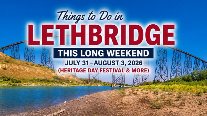 Things to Do in Lethbridge This Long Weekend: July 31–August 3, 2026 (Heritage Day Festival & More)