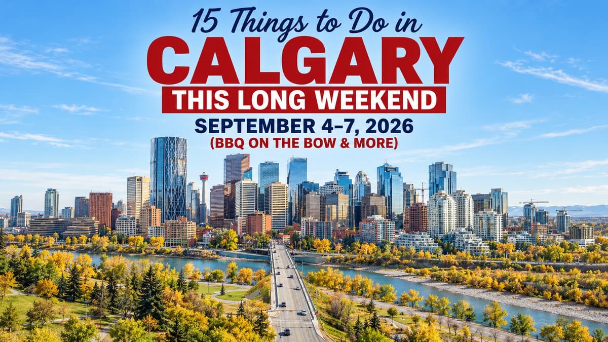 15 Things to Do in Calgary This Long Weekend: September 4–7, 2026 (BBQ on the Bow & More)