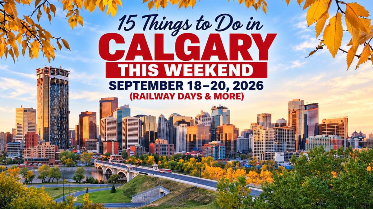 15 Things to Do in Calgary This Weekend: September 18–20, 2026 (Railway Days & More)