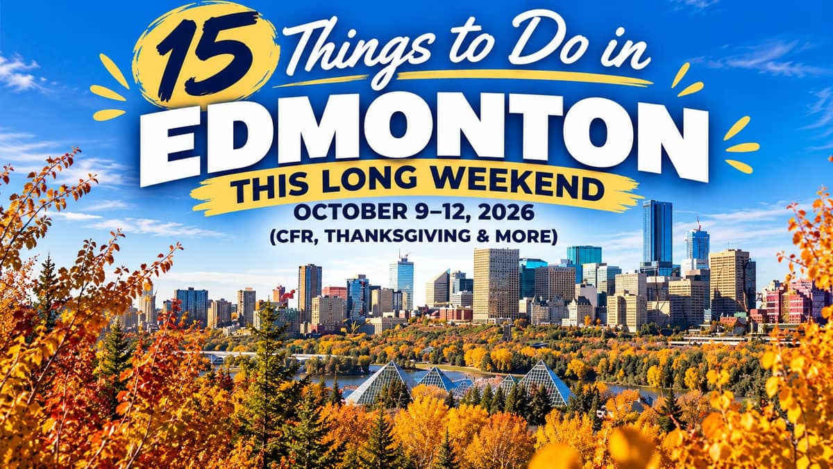 15 Things to Do in Edmonton This Long Weekend: October 9–12, 2026 (CFR, Thanksgiving & More)